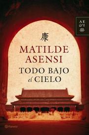 Cover of: Todo Bajo El Cielo by Matilde Asensi