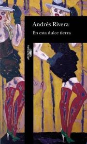 Cover of: En esta dulce tierra by Andrés Rivera