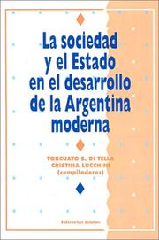 Cover of: La Sociedad y el Estado en el desarrollo de la Argentina moderna by Torcuato S. Di Tella, Cristina Lucchini, compiladores.
