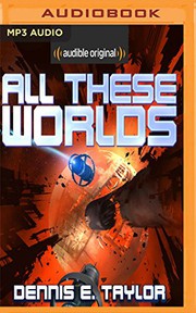 Cover of: All These Worlds by Dennis E. Taylor, Ray Porter