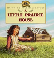 Cover of: A Little Prairie House: Adapted from the Little House Books by Laura Ingalls Wilder (My First Little House Books)