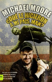 Cover of: Qué le hicieron a mi país, man? by Michael Moore
