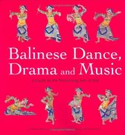 Cover of: Balinese Dance, Drama And Music: A Guide to the Performing Arts of Bali