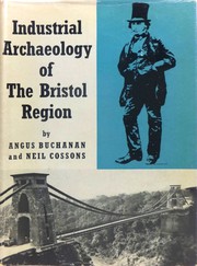 Cover of: The industrial archaeology of the Bristol region