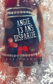 Angie 13 ans disparue by Liz Coley
