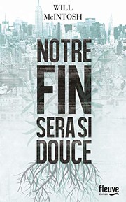 Cover of: Notre fin sera si douce by Will McIntosh, Michel Pagel, Bénédicte Lombardo