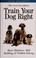Cover of: Train Your Dog Right