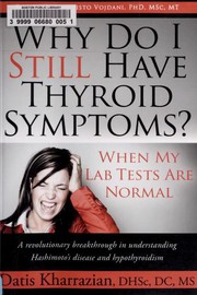 Cover of: Why Do I Still Have Thyroid Symptoms When My Lab Tests Are Normal A Revolutionary Breakthrough In Understanding Hashimotos Disease And Hypothyroidism
