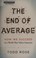 Cover of: The End of Average: How We Succeed in a World That Values Sameness