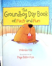 The Groundhog Day book of facts and fun by Wendie C. Old, Paige Billin-Frye