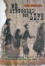 Cover of: We Struggled for Life: The Hungarian Zionist Youth Resistance During the Nazi Era