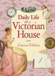 Cover of: Daily Life in a Victorian House by Laura Wilson