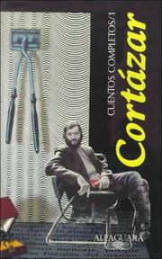 Cover of: Cuentos Completos /complete Works, Cortazar: Cortazar I