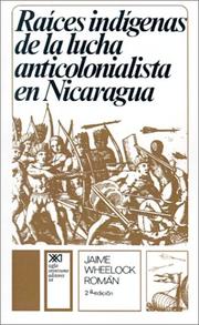 Cover of: Raíces indígenas de la lucha anticolonialista en Nicaragua: de Gil González a Joaquín Zavala, 1523 a 1881