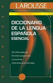 Diccionario Esencial De La Lengua Española by Editors of Larousse (Mexico)