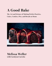 Cover of: Good Bake : The Art and Science of Making Perfect Pastries, Cakes, Cookies, Pies, and Breads at Home by Melissa Weller, Carolynn Carreno