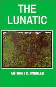 The lunatic by Anthony C. Winkler
