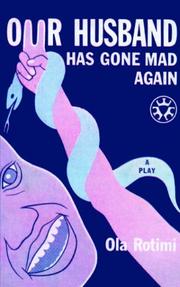 Cover of: Our Husband Has Gone Mad Again by Ola Rotimi