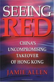 Cover of: Seeing red: China's uncompromising takeover of Hong Kong