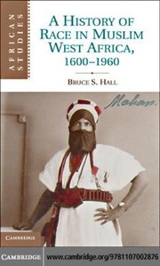 Cover of: A history of race in Muslim West Africa, 1600-1960 by Bruce S. Hall