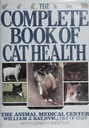 The complete book of cat health by William J. Kay, William J. Dr Kay