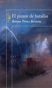 Cover of: El pintor de batallas by Arturo Pérez-Reverte