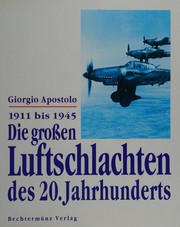 Cover of: Die großen Luftschlachten des 20. Jahrhunderts: 1911-1945