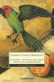 Cover of: La increible y triste historia de la candida Erendira y de su abuela desalmada / The Incredible and Sad Story of the Candid Erendira and her heartless Grandmother (Contemporanea) by Gabriel García Márquez