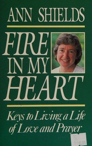 Cover of: Fire in my heart: keys to living a life of love and prayer