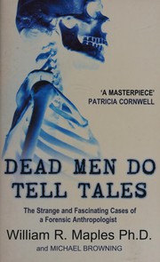 Cover of: Dead men do tell tales: the strange and fascinating cases of a forensic anthropologist