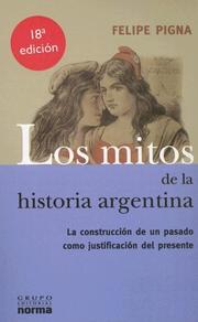 Cover of: Los mitos de la historia argentina by Felipe Pigna