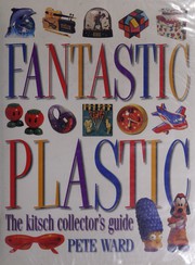 Cover of: Fantastic plastic: the kitsch collector's guide