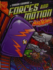 Cover of: A crash course in forces and motion with Max Axiom, super scientist