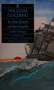 Cover of: To the ends of the Earth: A sea trilogy comprising "Rites of Passage", "Close Quarters" and "Fire Down Below".