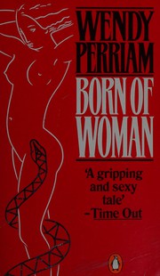Cover of: Born of woman by Wendy Perriam