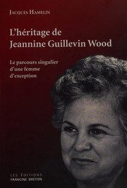 Cover of: L'héritage de Jeannine Guillevin Wood: le parcours singulier d'une femme d'exception