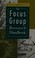 Cover of: The focus group research handbook