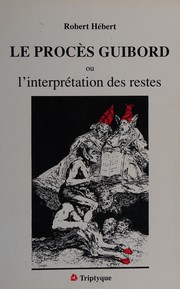 Le procès Guibord, ou, L'interprétation des restes by Robert Hébert