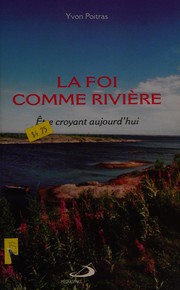 Cover of: La foi comme rivière: être croyant aujourd'hui