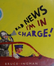 Cover of: Bad news, I'm in charge!