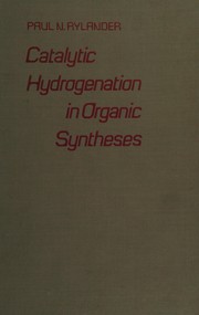 Cover of: Catalytic hydrogenation in organic syntheses by Paul Nels Rylander