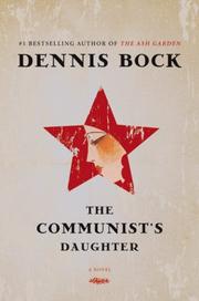 The Communist's Daughter by Dennis Bock, Dennis Bock