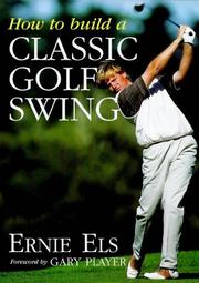 Cover of: How to Build a Classic Golf Swing by Ernie Els, Steve Newell