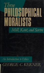 Cover of: Three philosophical moralists: Mill, Kant, and Sartre :an introduction to ethics