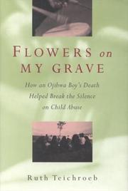 Cover of: Flowers on My Grave: How an Ojibwa Boy's Death Helped Break the Silence on Child Abuse