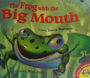 Cover of: The frog with the big mouth by Teresa Bateman