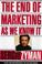 Cover of: The End of Marketing As We Know It
