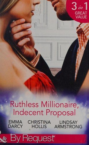 Ruthless Milllionaire, Indecent Proposal by Emma Darcy, Christina Hollis, Lindsay Armstrong