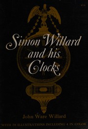 Cover of: Simon Willard and His Clocks by John Ware Willard