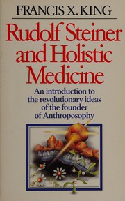 Cover of: Rudolf Steiner and holistic medicine by Francis X. King
